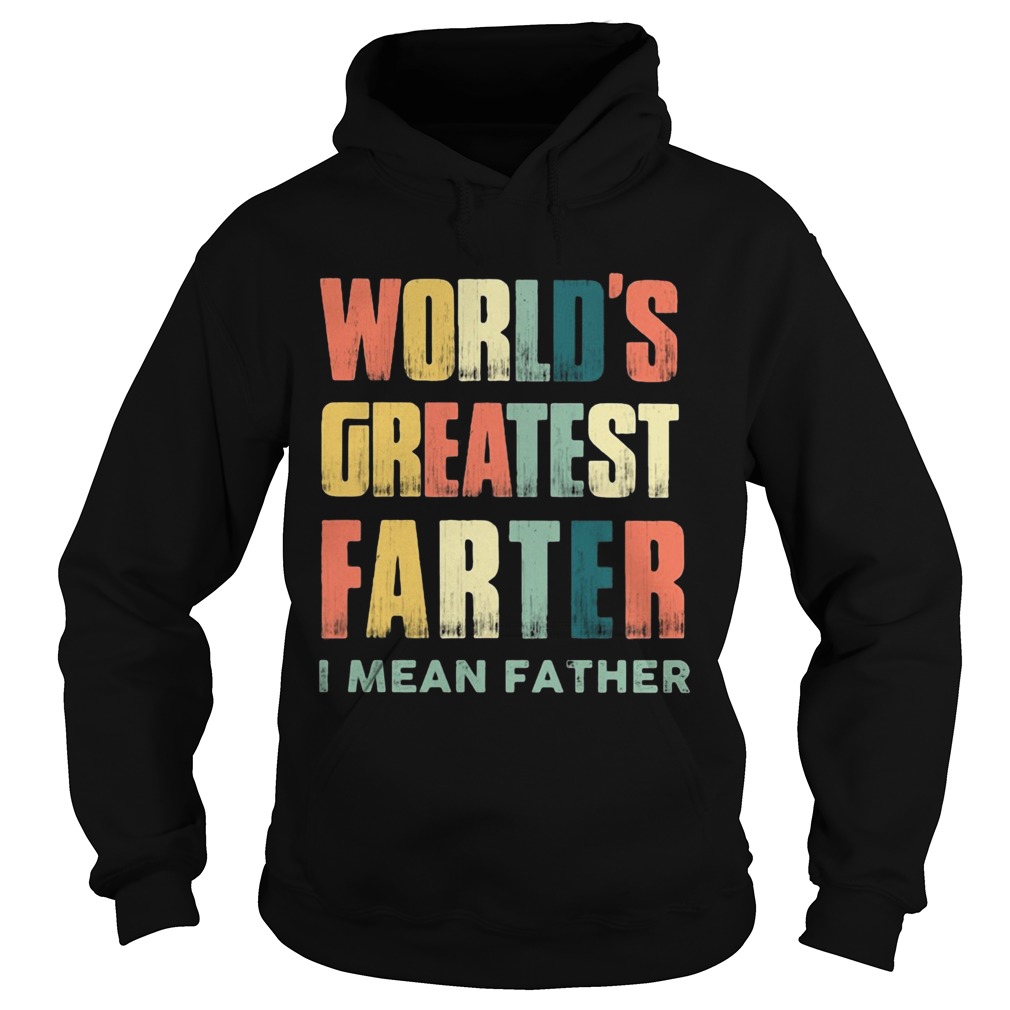 Worlds greatest farter I mean father vintage Hoodie