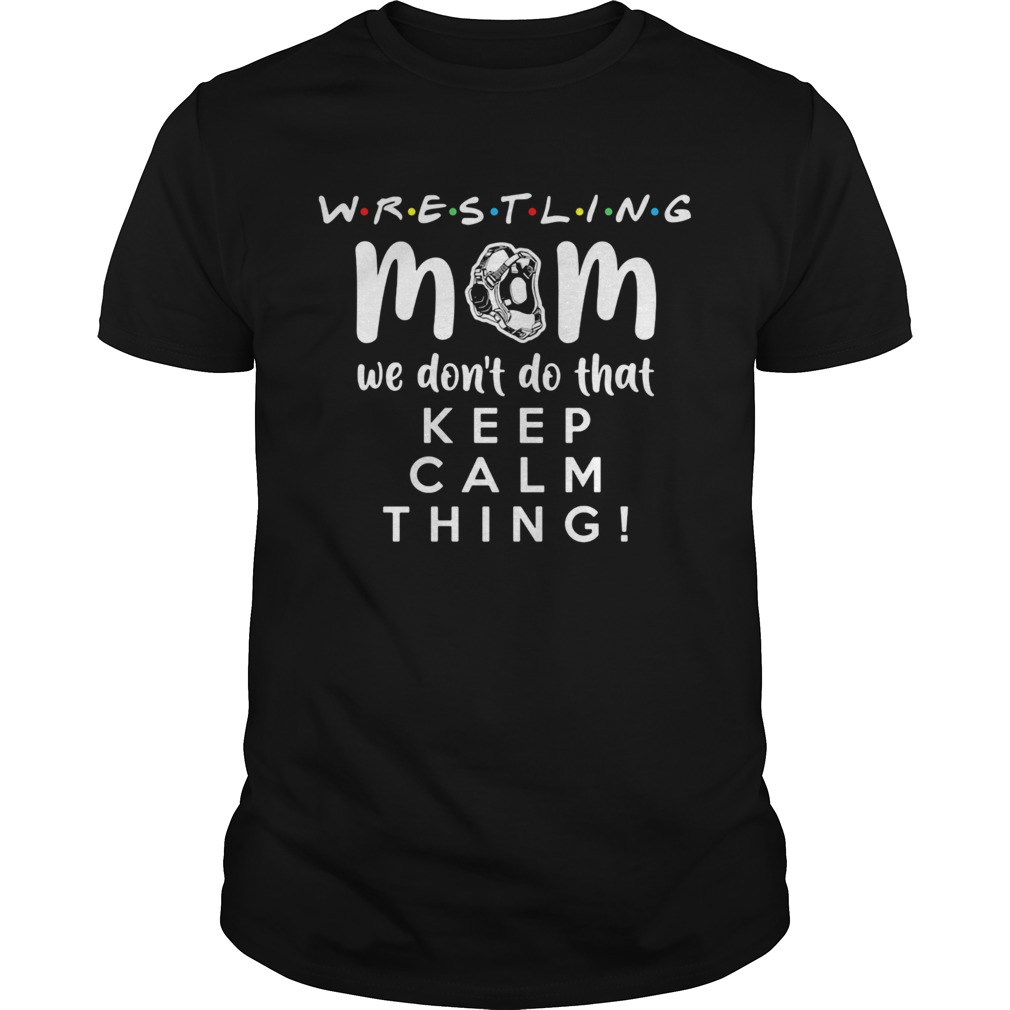 Wrestling mom we dont do that keep calm thing 2020 shirt