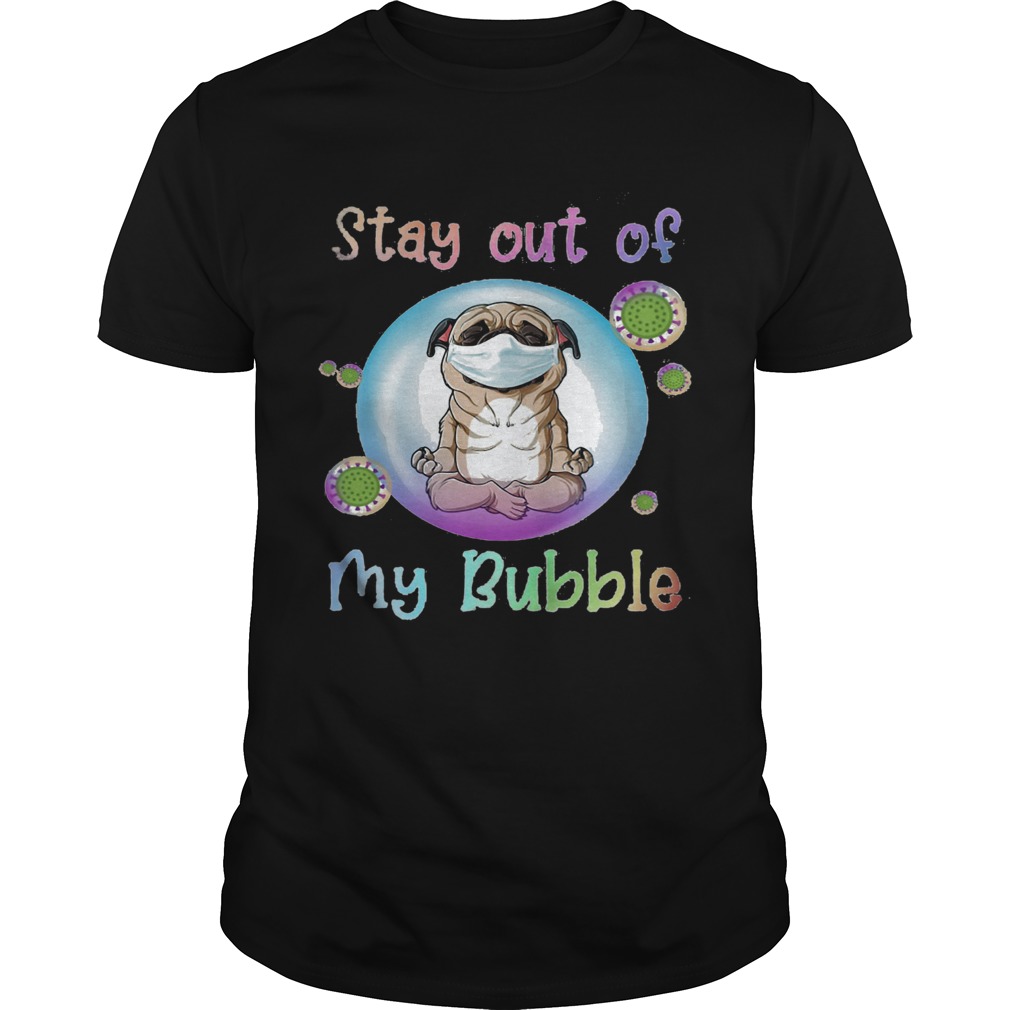 Yoga pug stay out of my bubble mask covid19 shirt