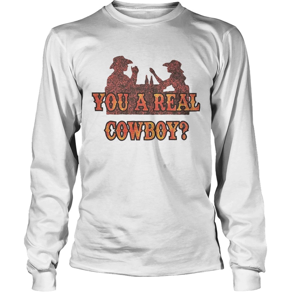 You A Real Cowboy Long Sleeve