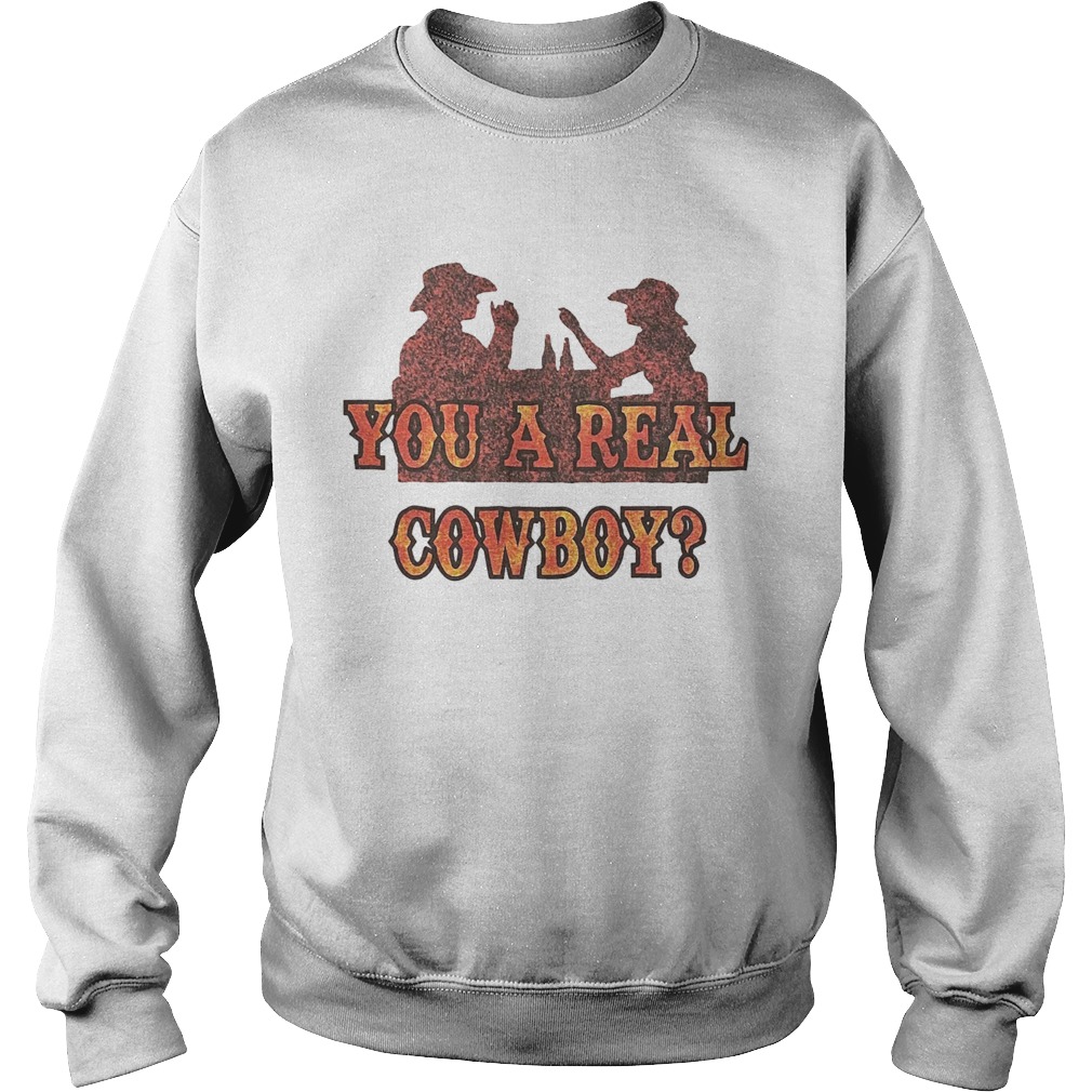 You A Real Cowboy Sweatshirt