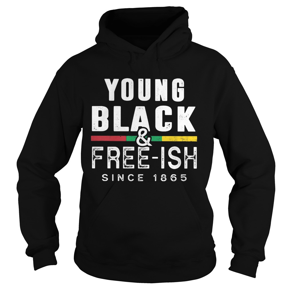 Young black and freeish since 1865 juneteenth Hoodie