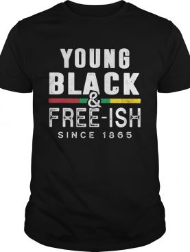Young black and freeish since 1865 juneteenth shirt