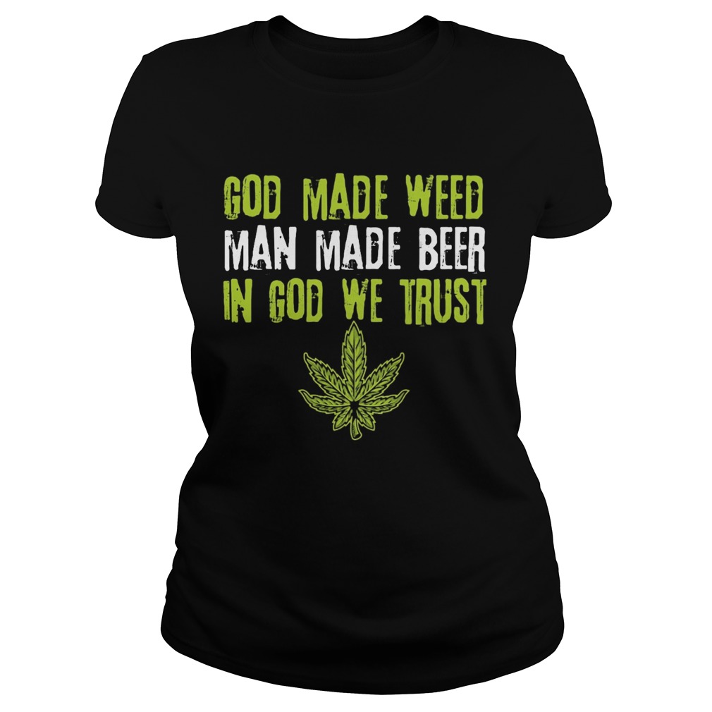 god made weed man made beer in god we trust Classic Ladies