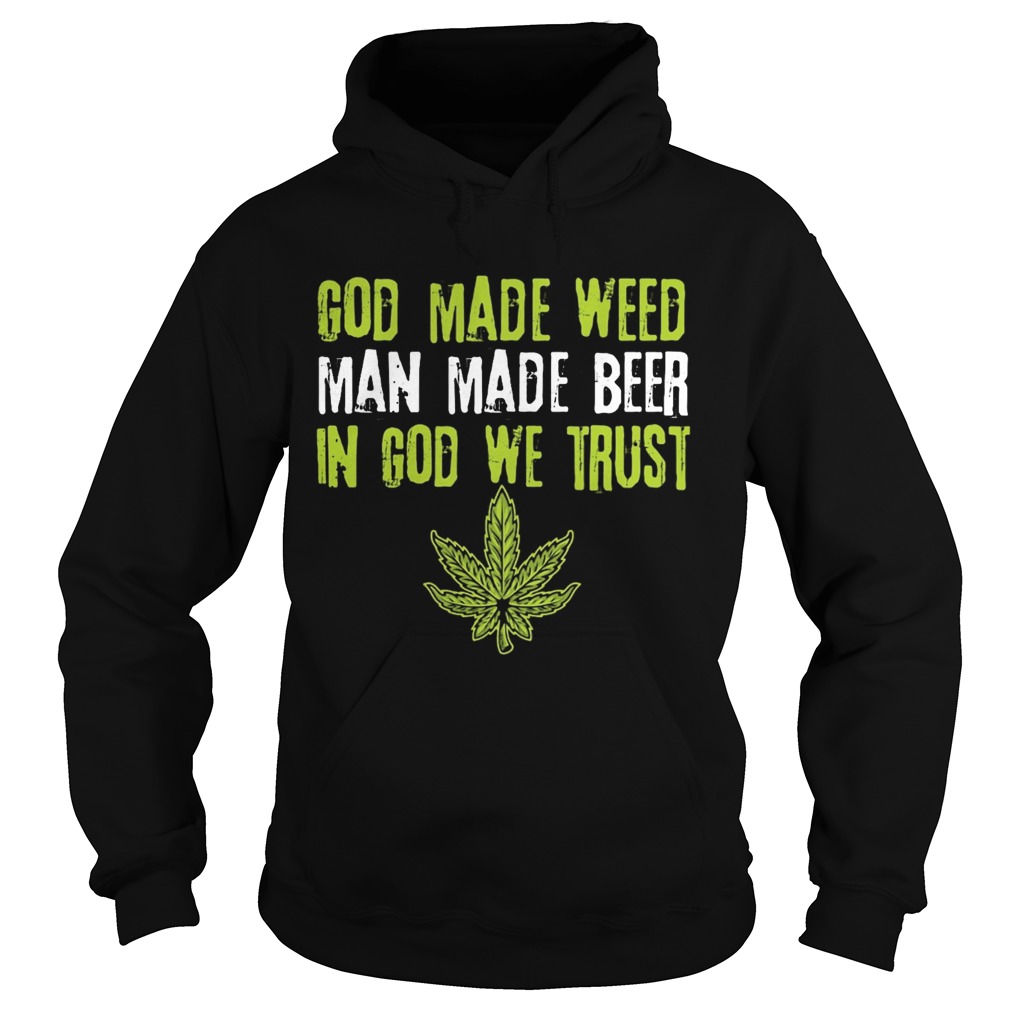 god made weed man made beer in god we trust Hoodie