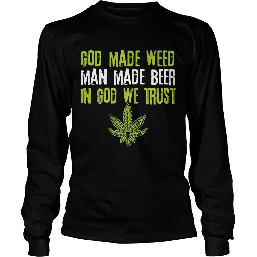 god made weed man made beer in god we trust Long Sleeve