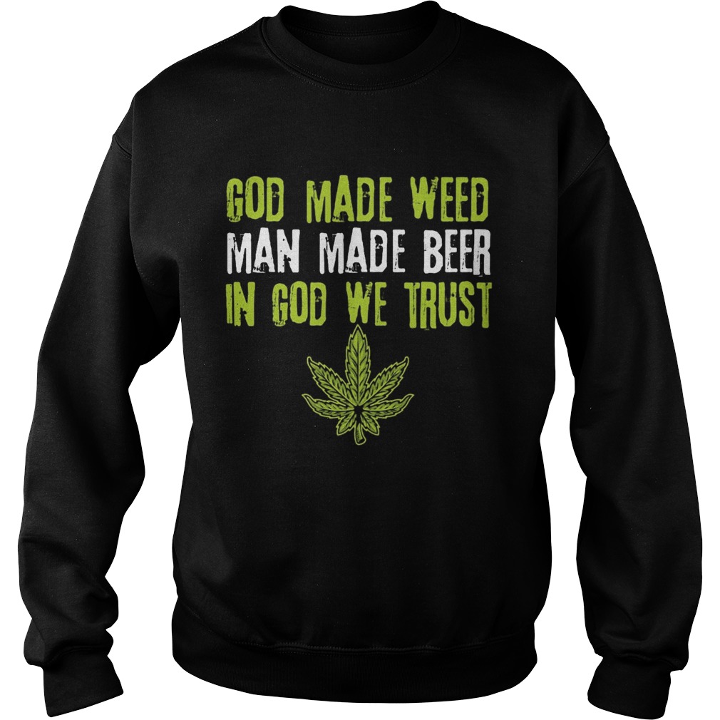 god made weed man made beer in god we trust Sweatshirt