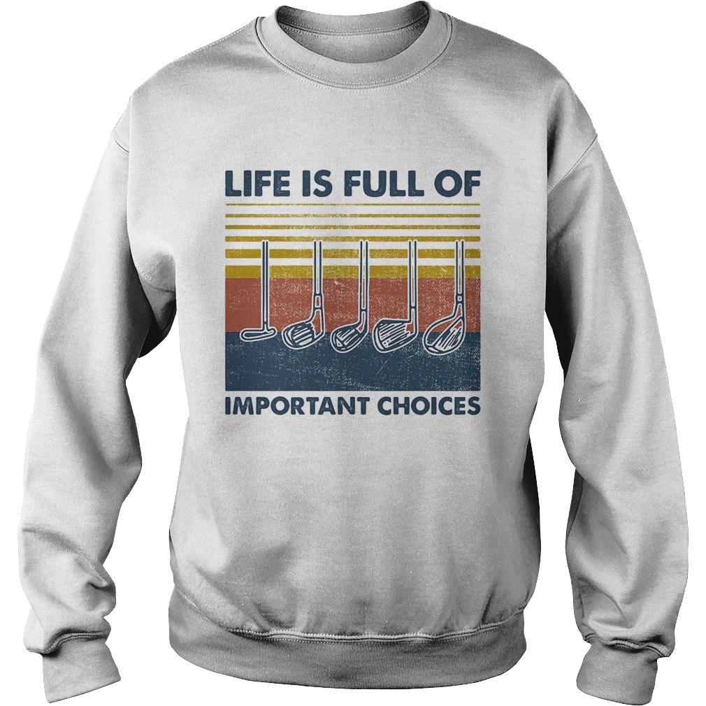 golf life is full of important choices vintage Sweatshirt