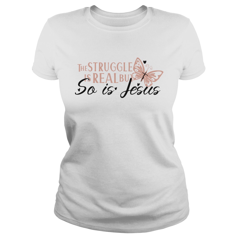 ice The Struggle Is Real But So Is Jesus Religious Classic Ladies