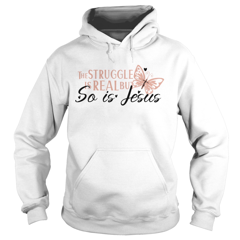 ice The Struggle Is Real But So Is Jesus Religious Hoodie