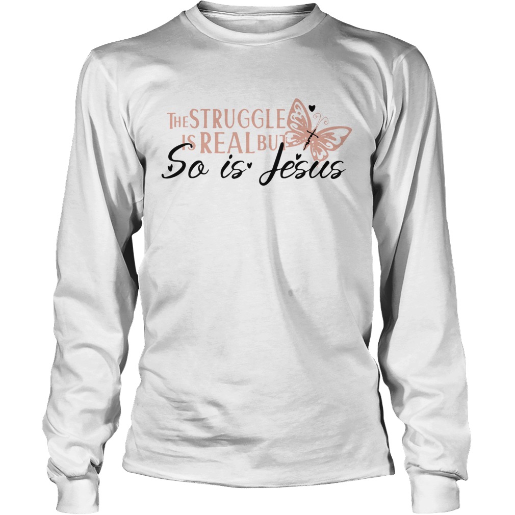 ice The Struggle Is Real But So Is Jesus Religious Long Sleeve