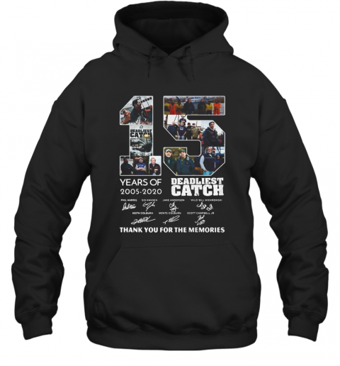 15 Years Of 2005 2020 Deadliest Catch Thank You For The Memories Signatures T-Shirt Unisex Hoodie