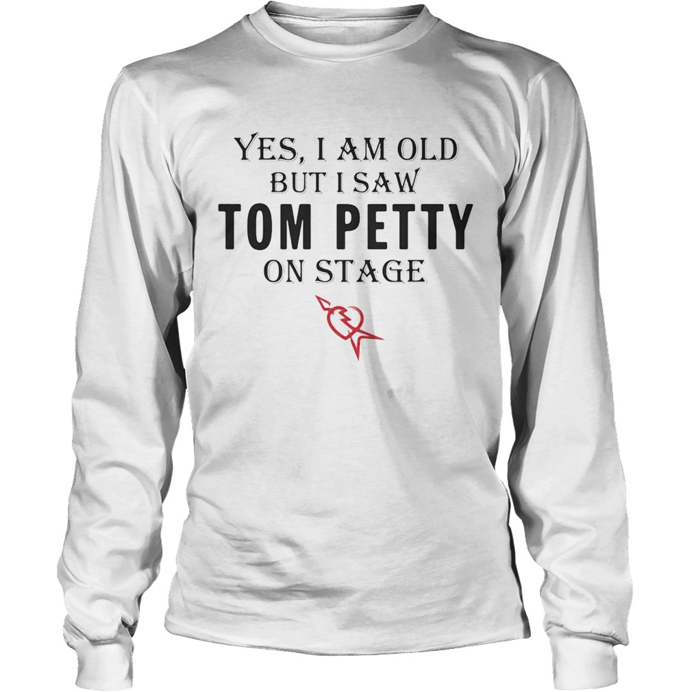 1595854049Yes I am old but I saw Tom Petty on stage Long Sleeve