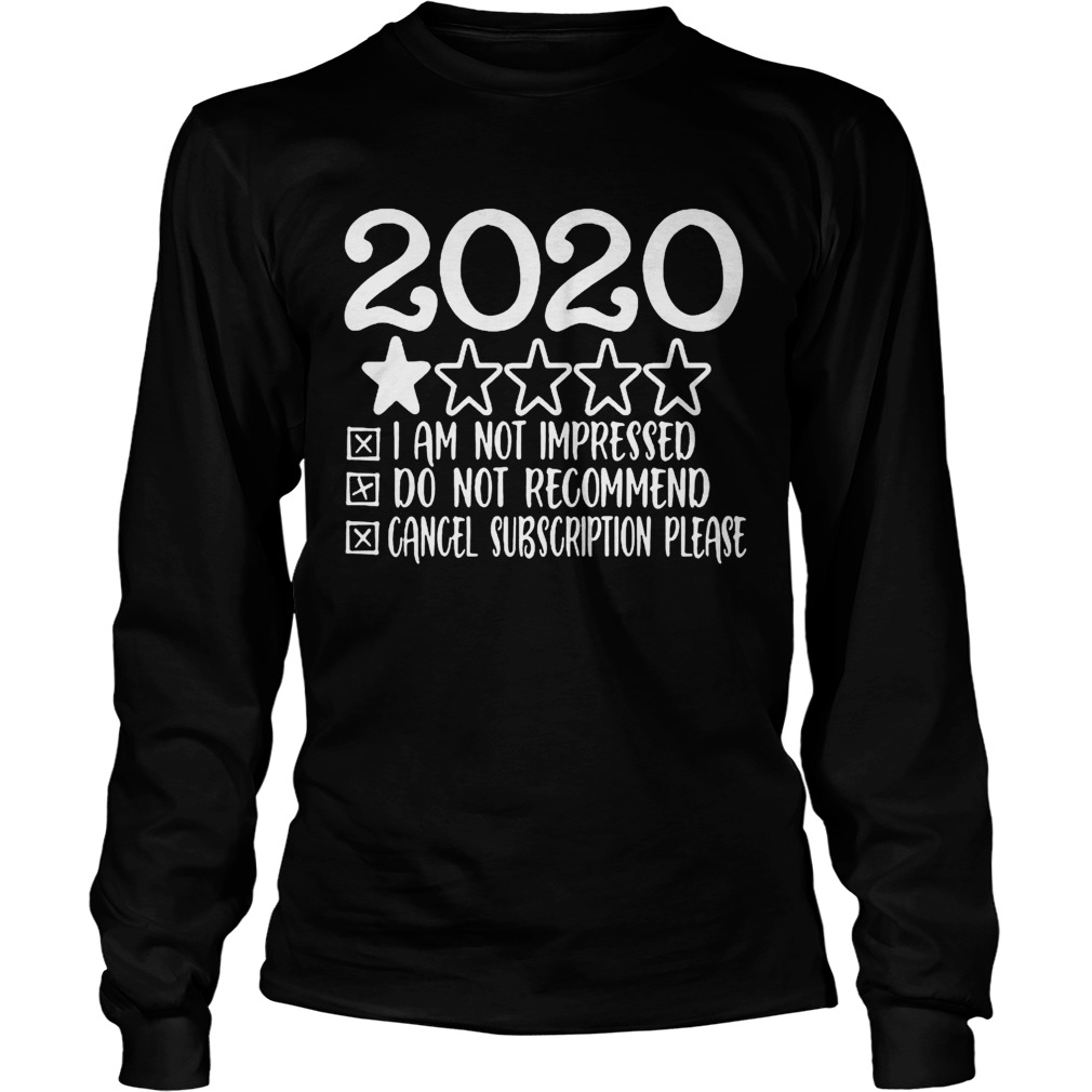 2020 i am not impressed do not recommend cancel subion please stars Long Sleeve