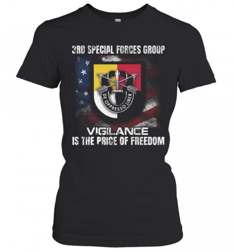 3Rd Special Forces Group Vigilance Is The Price Of Freedom American Flag Independence Day T-Shirt Classic Women's T-shirt