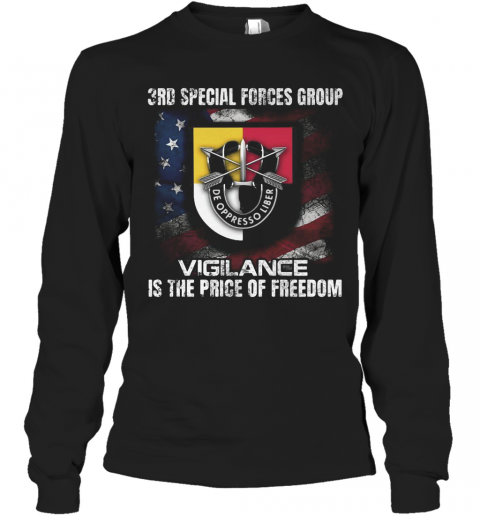 3Rd Special Forces Group Vigilance Is The Price Of Freedom American Flag Independence Day T-Shirt Long Sleeved T-shirt 