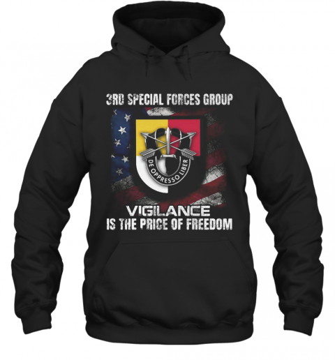 3Rd Special Forces Group Vigilance Is The Price Of Freedom American Flag Independence Day T-Shirt Unisex Hoodie