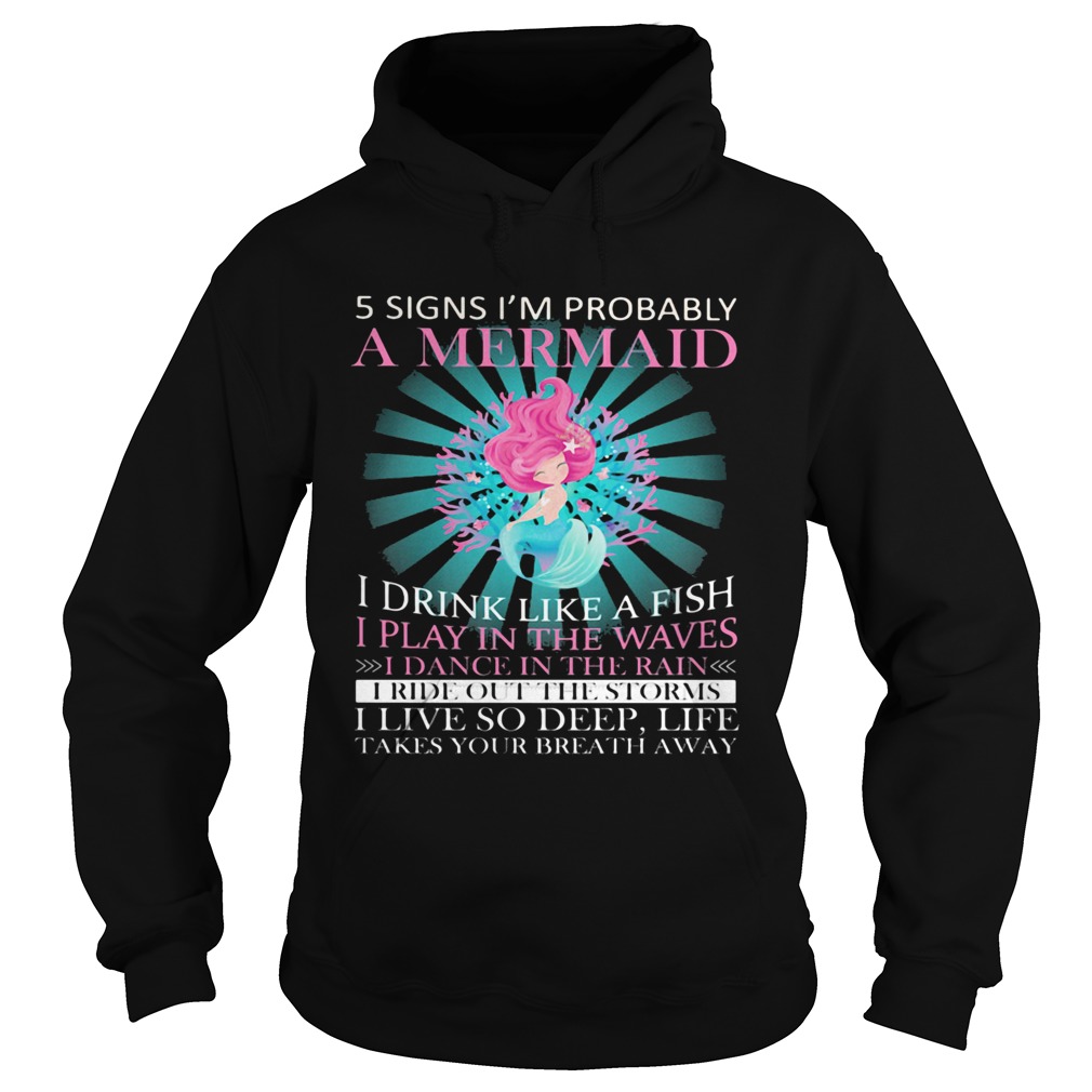 5 signs im probably a mermaid i drink like a fish i play in the waves i dance in the rain Hoodie