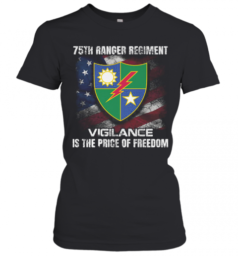75Th Ranger Regiment Vigilance Is The Price Of Freedom American Flag Independence Day T-Shirt Classic Women's T-shirt