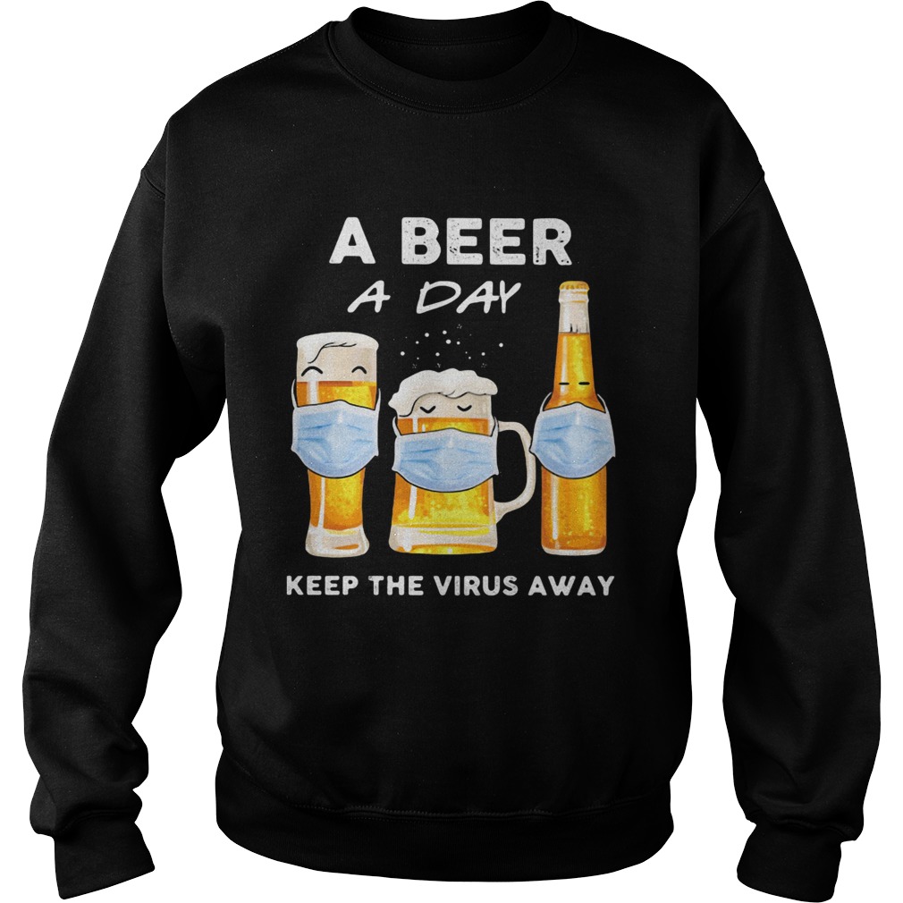 A beer a day keep the virus away mask Sweatshirt