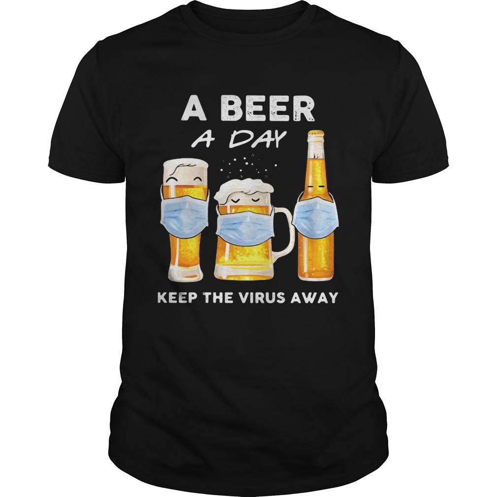 A beer a day keep the virus away mask shirt