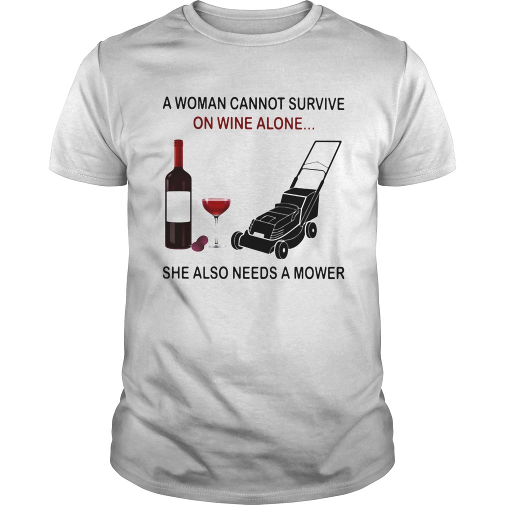 A woman cannot survive on wine alone she also needs a mower shirt