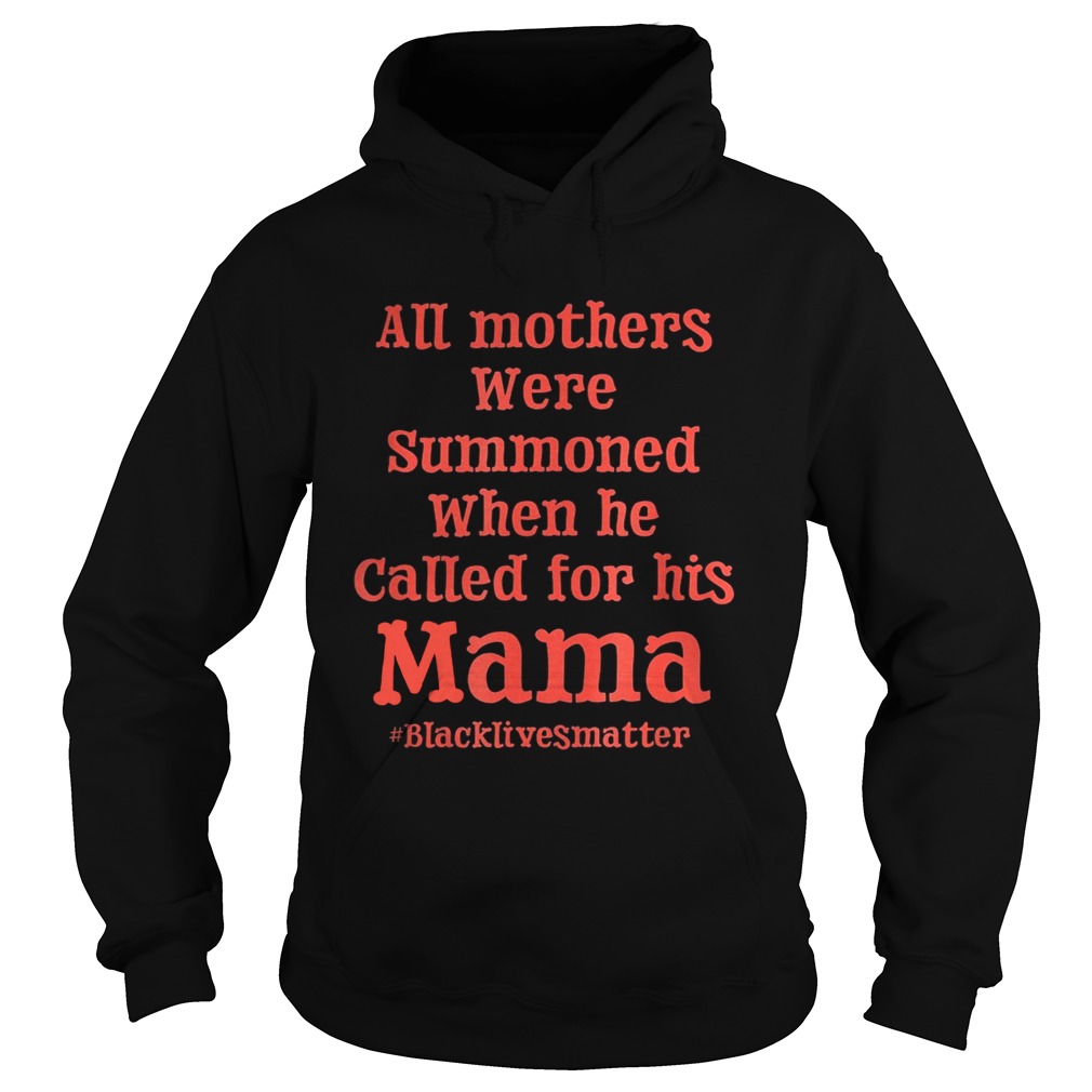 All mothers were summoned when he called for his mama black lives matter Hoodie