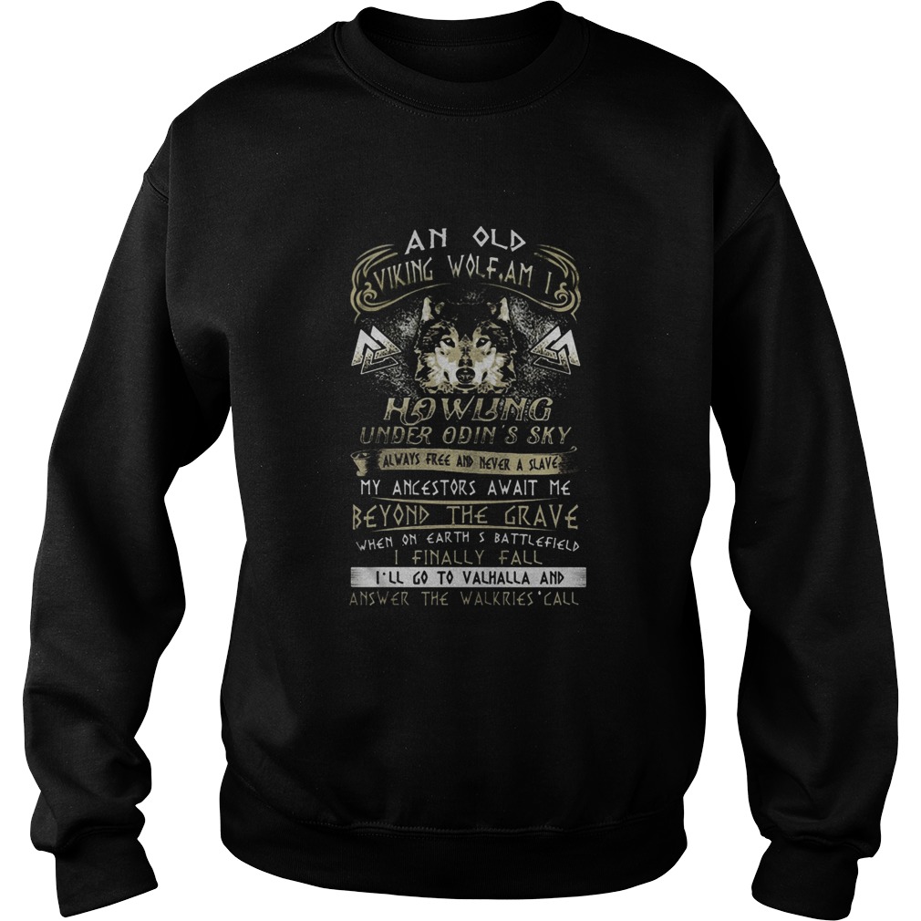 An old viking wolf am i howling under odins sky always free and never a slave my ancestors await m Sweatshirt