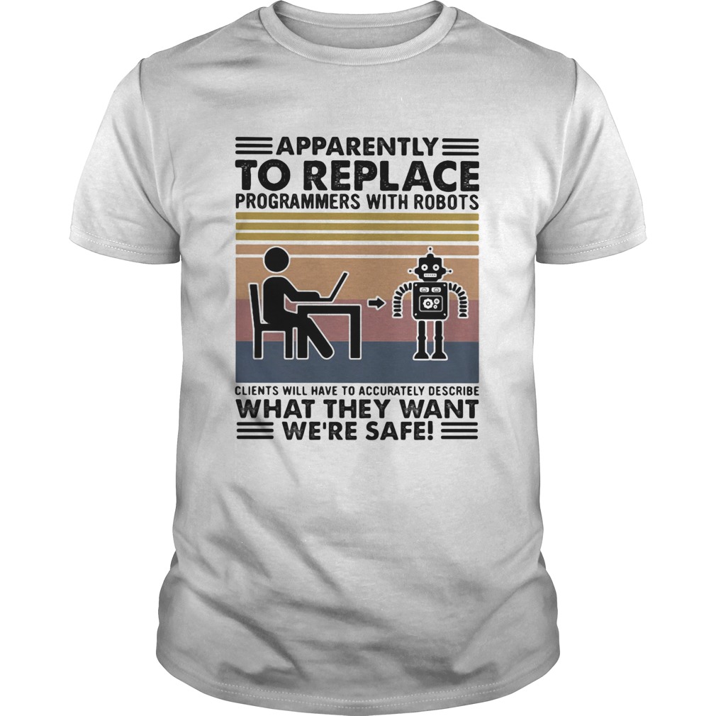 Apparently to replace programmers with robots what they want were safe vintage retro shirt