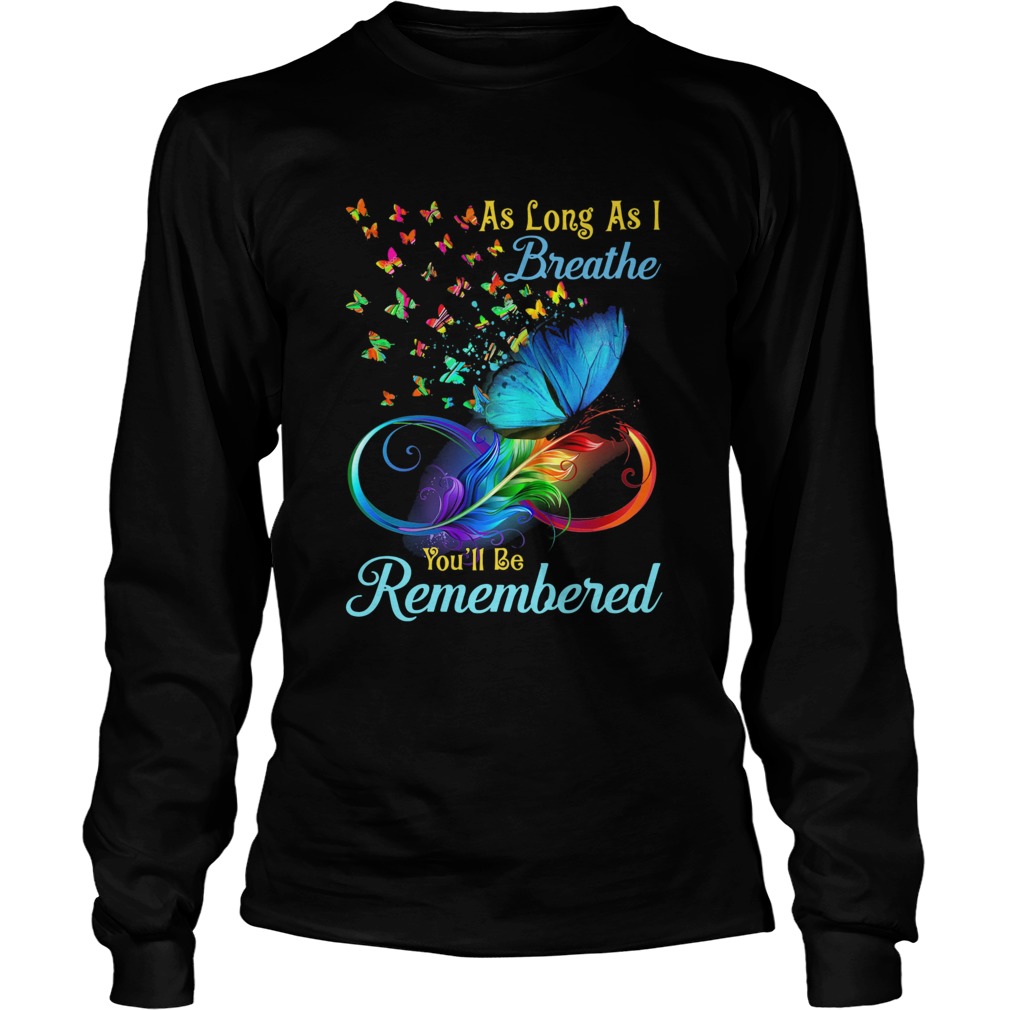 As Long As I Breathe Youll Be Remembered Long Sleeve