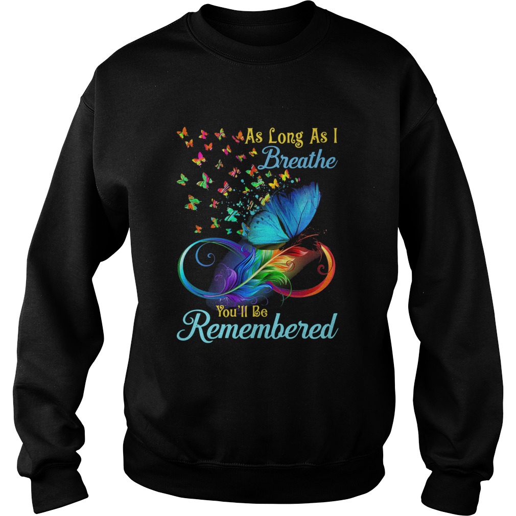 As Long As I Breathe Youll Be Remembered Sweatshirt