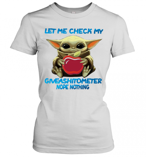 Baby Yoda Hug Applebee'S Let Me Check My Giveashitometer Nope Nothing T-Shirt Classic Women's T-shirt
