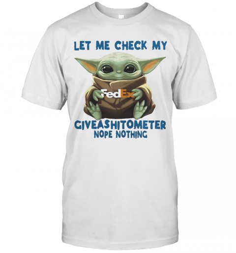 Baby Yoda Hug Fedex Let Me Check My Giveashitometer Nope Nothing T-Shirt