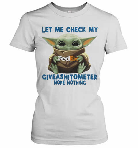 Baby Yoda Hug Fedex Let Me Check My Giveashitometer Nope Nothing T-Shirt Classic Women's T-shirt