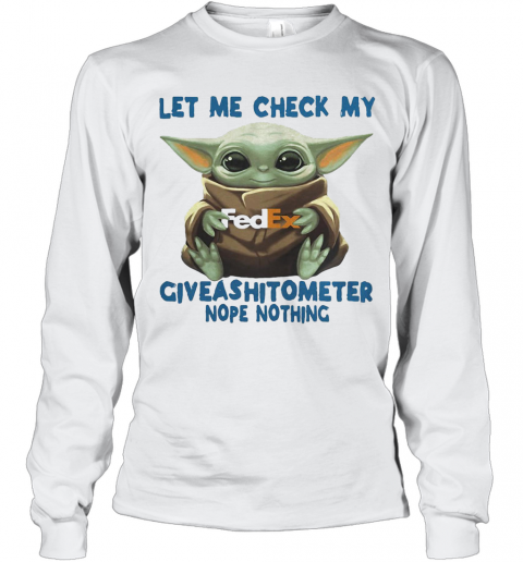 Baby Yoda Hug Fedex Let Me Check My Giveashitometer Nope Nothing T-Shirt Long Sleeved T-shirt 