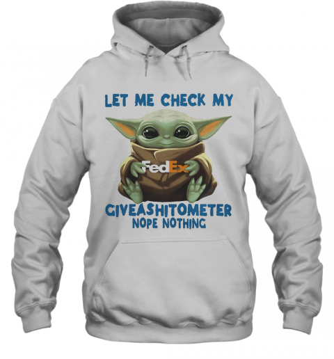 Baby Yoda Hug Fedex Let Me Check My Giveashitometer Nope Nothing T-Shirt Unisex Hoodie