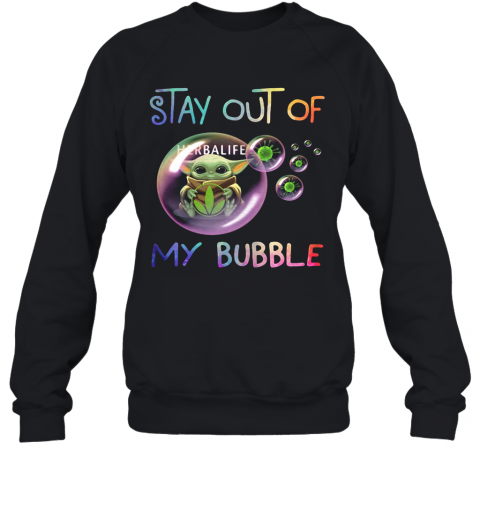Baby Yoda Hug Herbalife Stay Out Of My Bubble Covid 19 T-Shirt Unisex Sweatshirt