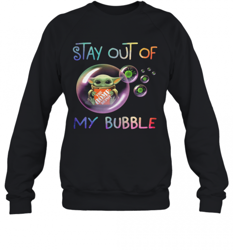 Baby Yoda Hug The Home Depot Stay Out Of My Bubble Covid 19 T-Shirt Unisex Sweatshirt