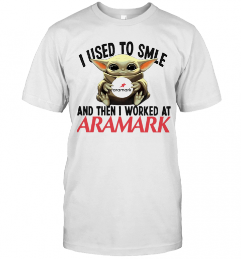Baby Yoda I Used To Smile And Then I Worked At Aramark T-Shirt