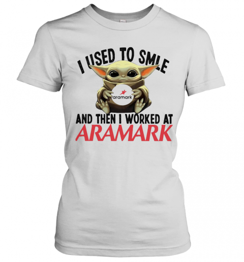 Baby Yoda I Used To Smile And Then I Worked At Aramark T-Shirt Classic Women's T-shirt