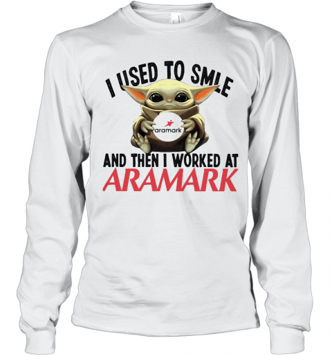 Baby Yoda I Used To Smile And Then I Worked At Aramark T-Shirt Long Sleeved T-shirt 
