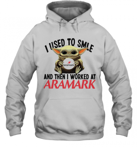 Baby Yoda I Used To Smile And Then I Worked At Aramark T-Shirt Unisex Hoodie