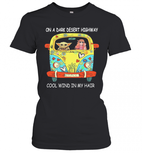 Baby Yoda Riding Bus On A Dark Desert Highway Cool Wind In My Hair T-Shirt Classic Women's T-shirt