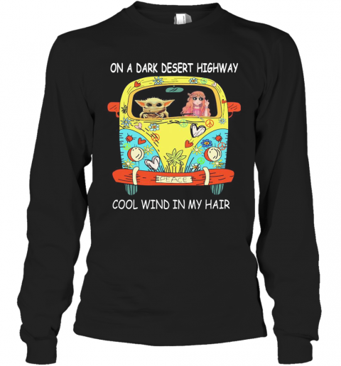 Baby Yoda Riding Bus On A Dark Desert Highway Cool Wind In My Hair T-Shirt Long Sleeved T-shirt 