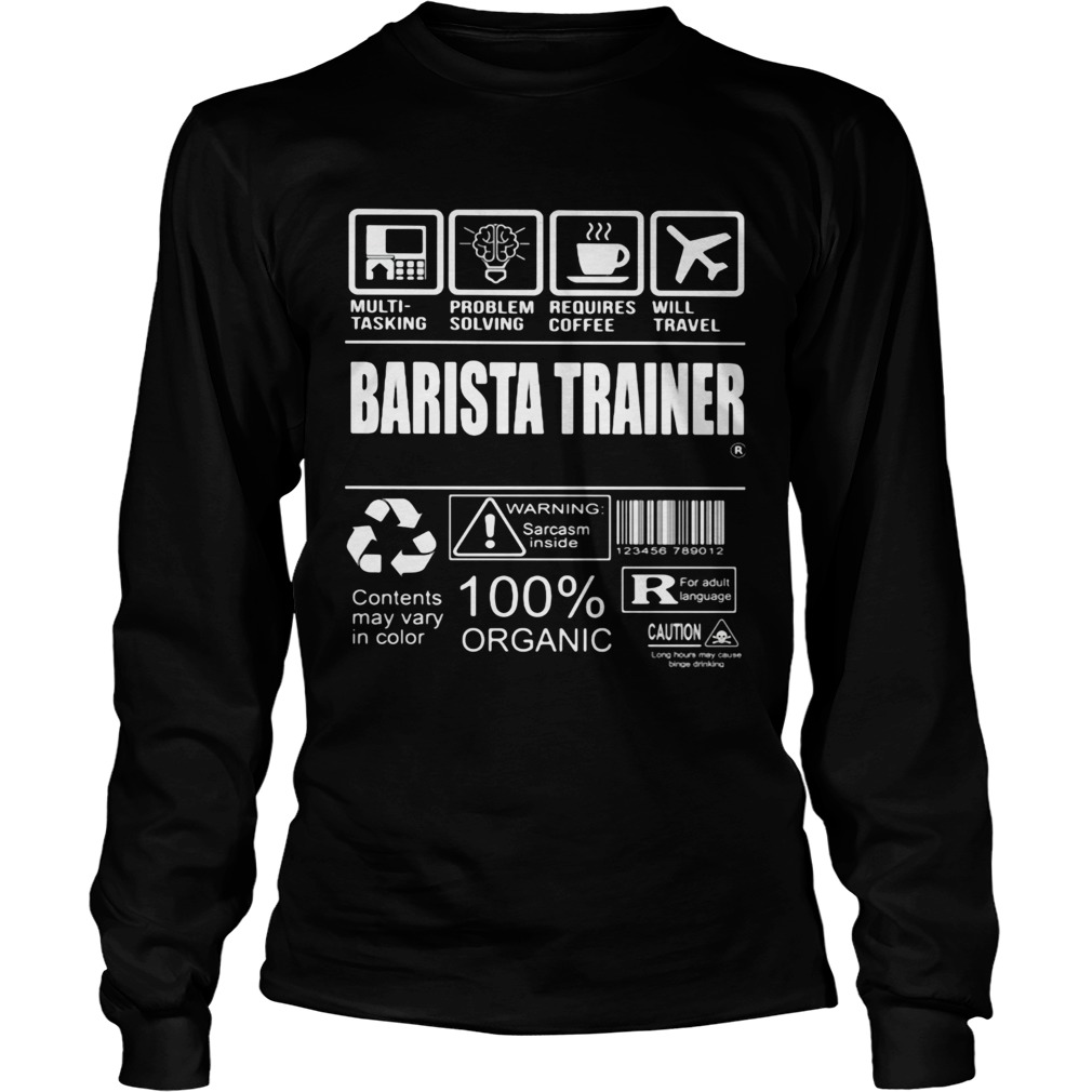 Barista trainer warning sarcasm inside 100 organic Long Sleeve