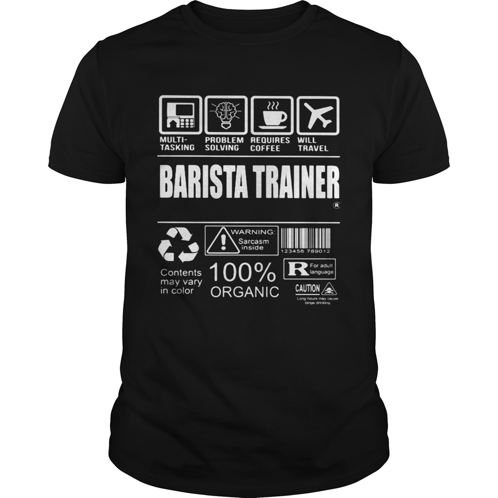 Barista trainer warning sarcasm inside 100 organic shirt
