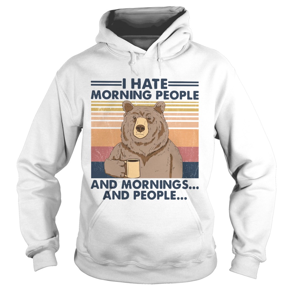 Bear I Hate Morning People And Mornings And People Vintage Hoodie