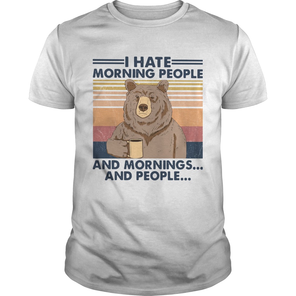 Bear I Hate Morning People And Mornings And People Vintage shirt
