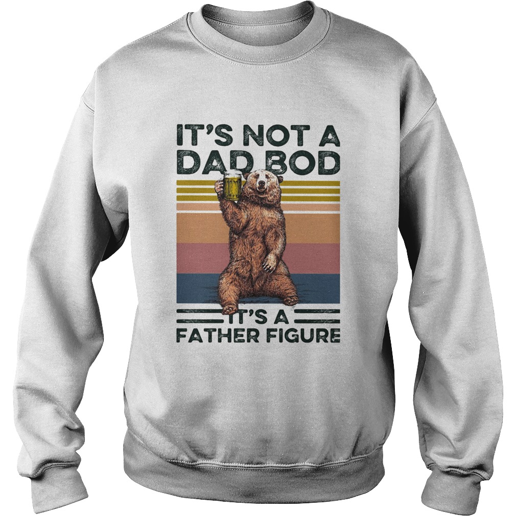Bear its not a dad bod its a father figure vintage retro Sweatshirt