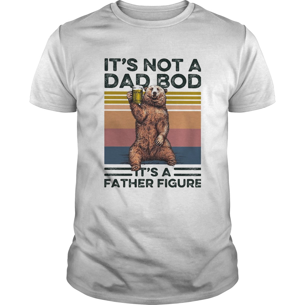 Bear its not a dad bod its a father figure vintage retro shirt